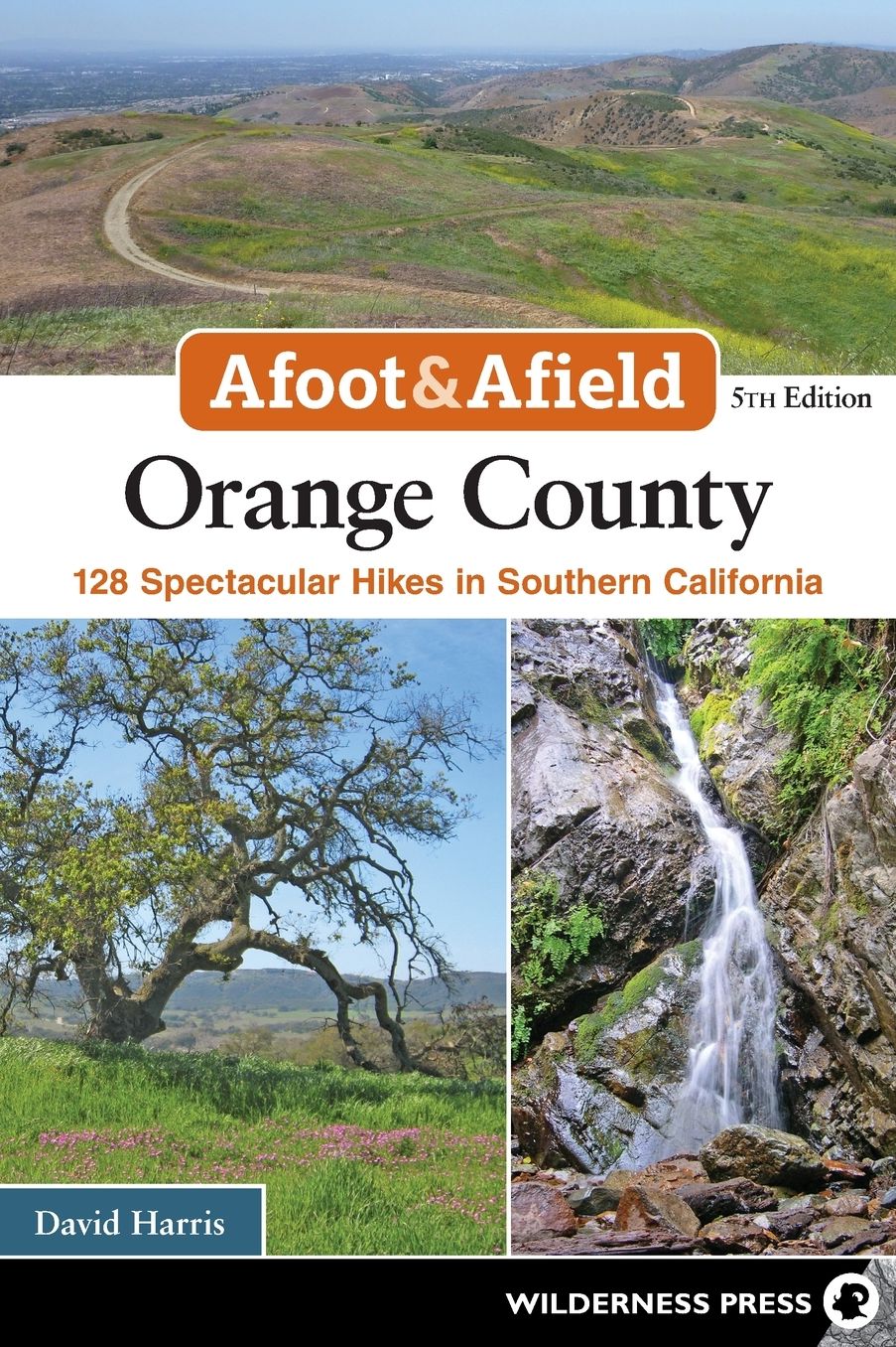 Afoot & Afield: Orange County: 128 Spectacular Hikes in Southern California
