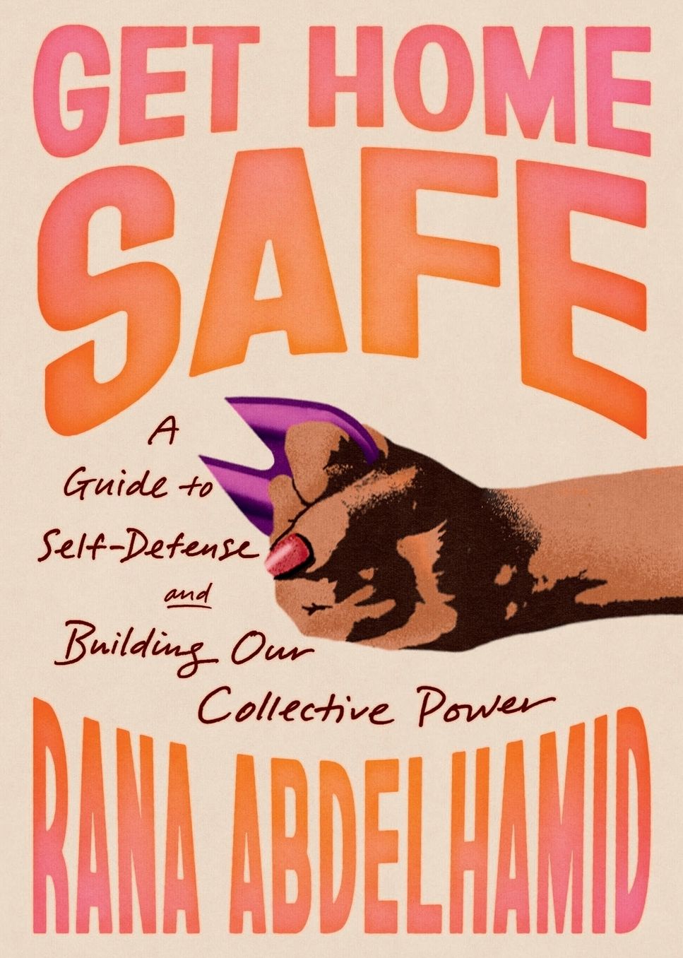 Get Home Safe: A Guide to Self-Defense and Building Our Collective Power