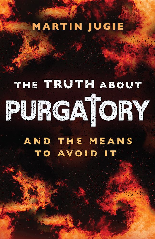 The Truth about Purgatory: And the Means to Avoid it