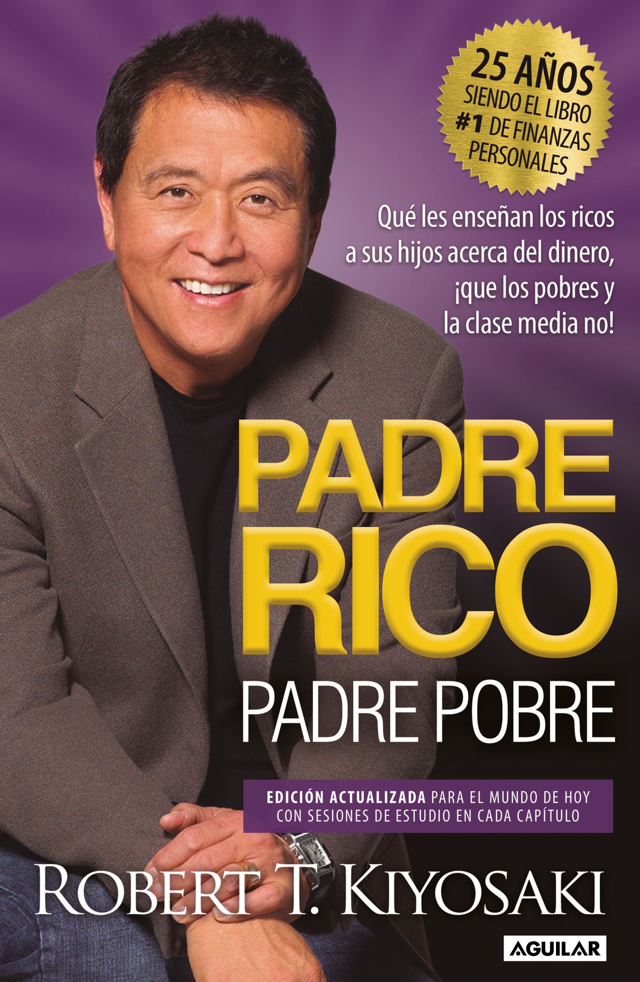 Padre rico, padre pobre (Edición 25 Aniversario): Qué les enseñan los ricos a sus hijos acerca del dinero ¡que los pobres y la clase media no! / Rich Dad Poor Dad