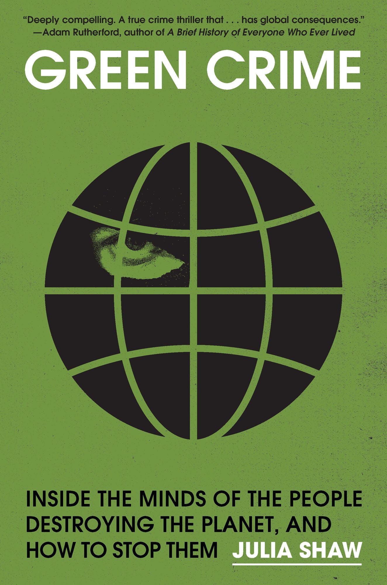 Green Crime: Inside the Minds of the People Destroying the Planet, and How to Stop Them