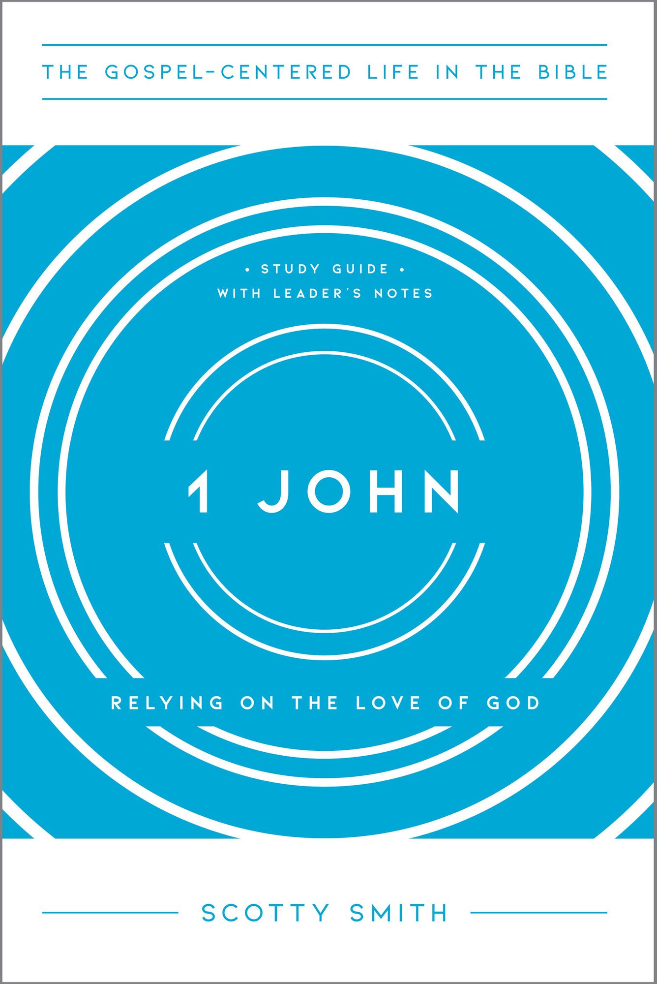 1 John: Relying on the Love of God, Study Guide with Leader's Notes