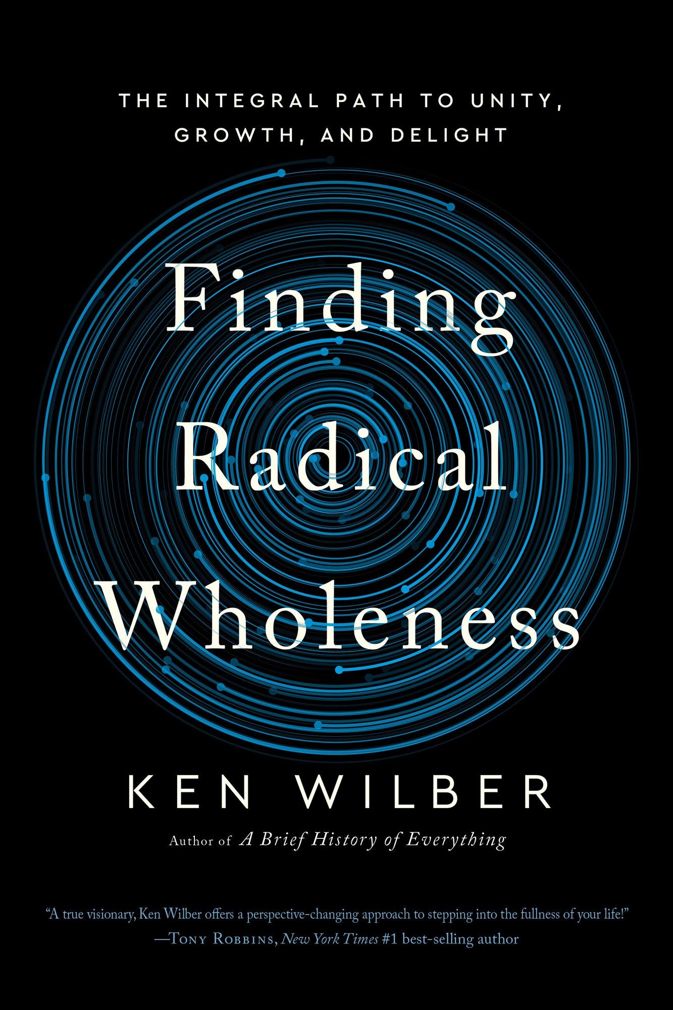 Finding Radical Wholeness: The Integral Path to Unity, Growth, and Delight