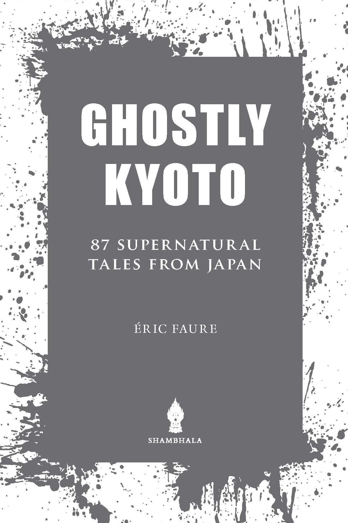 Ghostly Kyoto: 87 Supernatural Tales from Japan