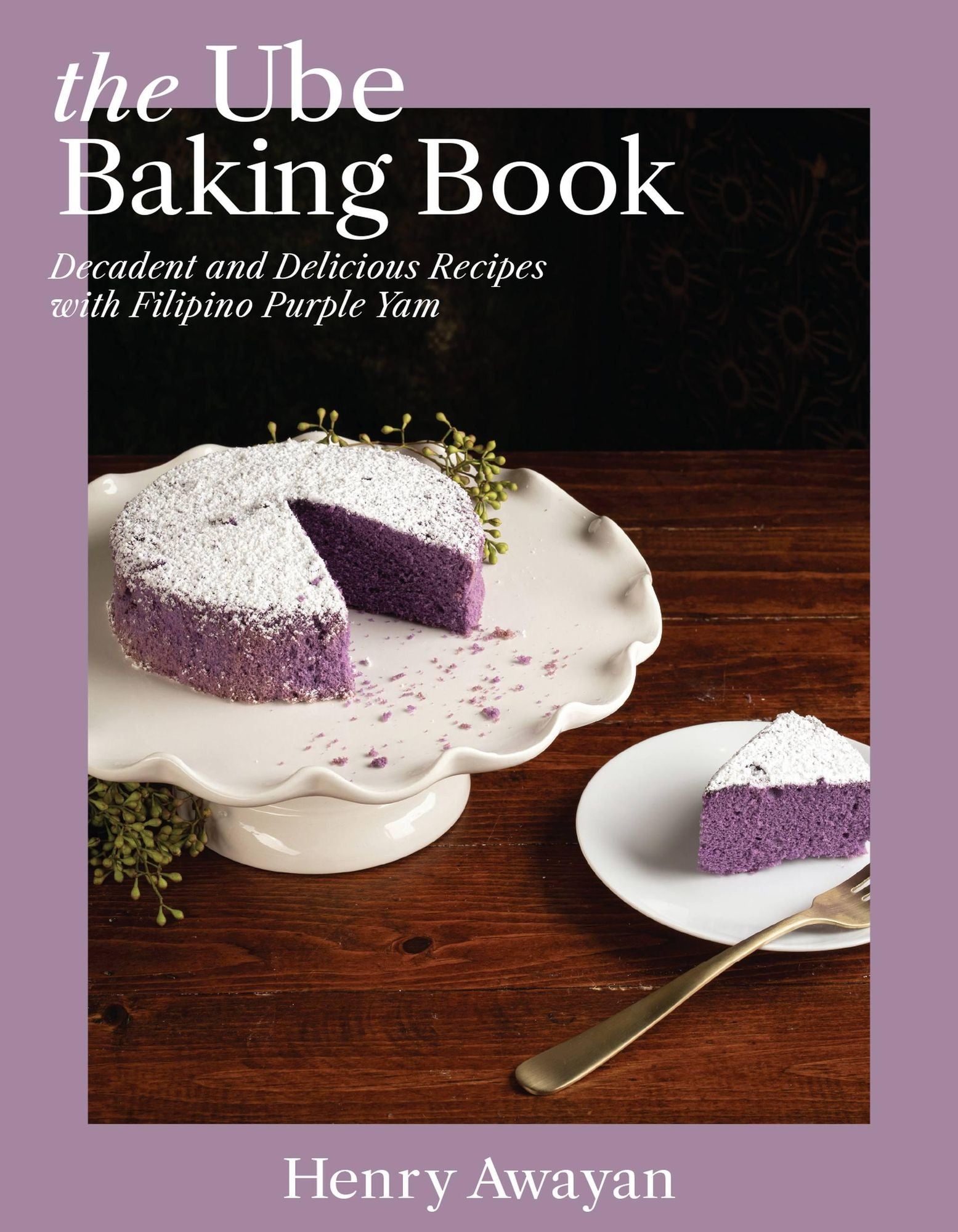 The Ube Baking Book: Mochi Pancakes, Decadent Brownies, Milk Bread, Traditional Cakes, and More Baking Recipes with Filipinx Purple Yam