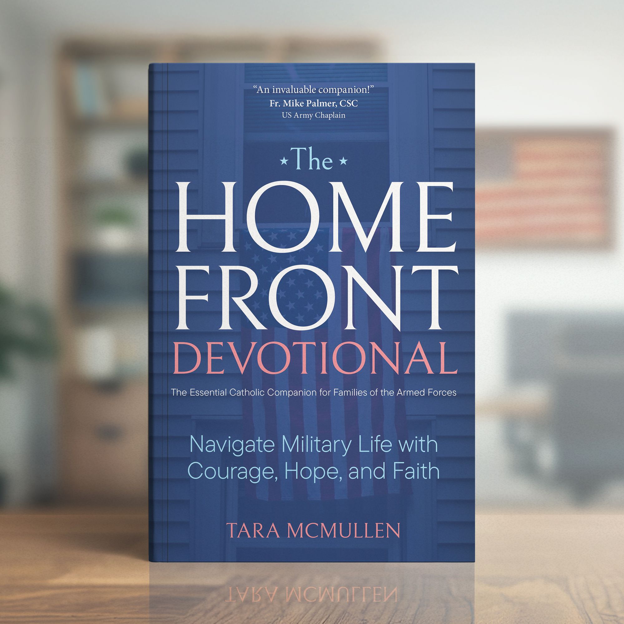 The Homefront Devotional: Navigate Military Life with Courage, Hope, and Faith The Essential Catholic Companion for Families of the Armed Forces