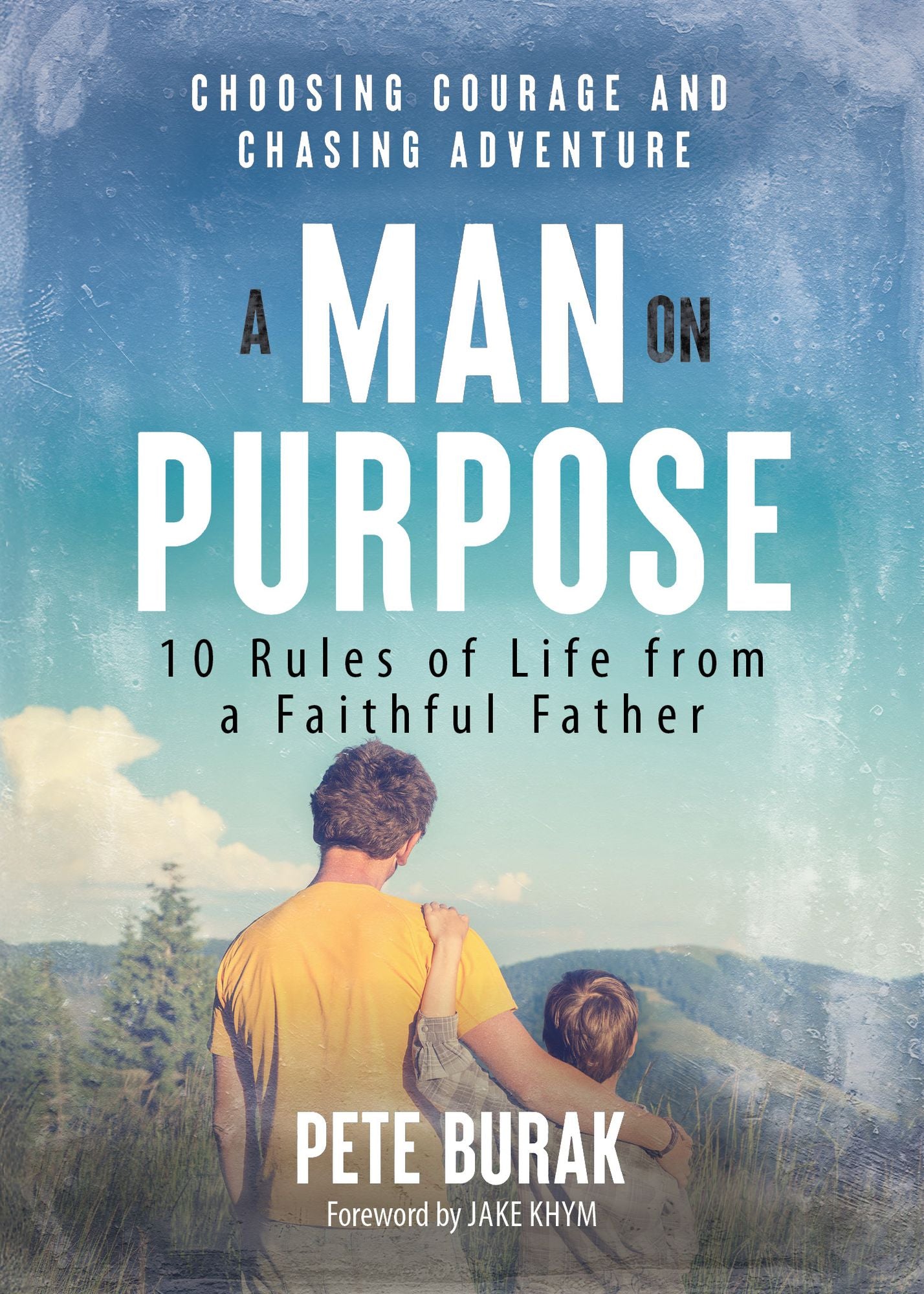 A Man on Purpose: 10 Rules of Life from a Faithful Father