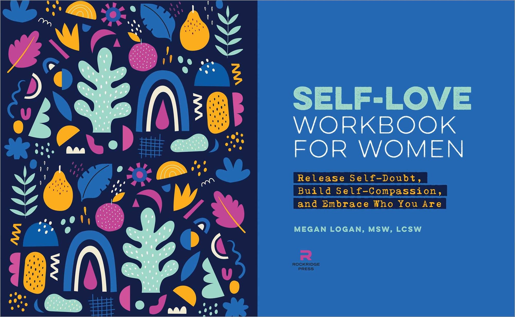 Self-Love Workbook for Women: Release Self-Doubt, Build Self-Compassion, and Embrace Who You Are