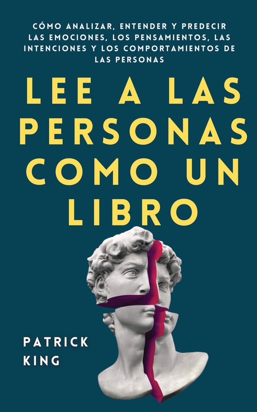 Lee a las personas como un libro: C�mo analizar, entender y predecir las emociones, los pensamientos, las intenciones y los comportamientos de las personas