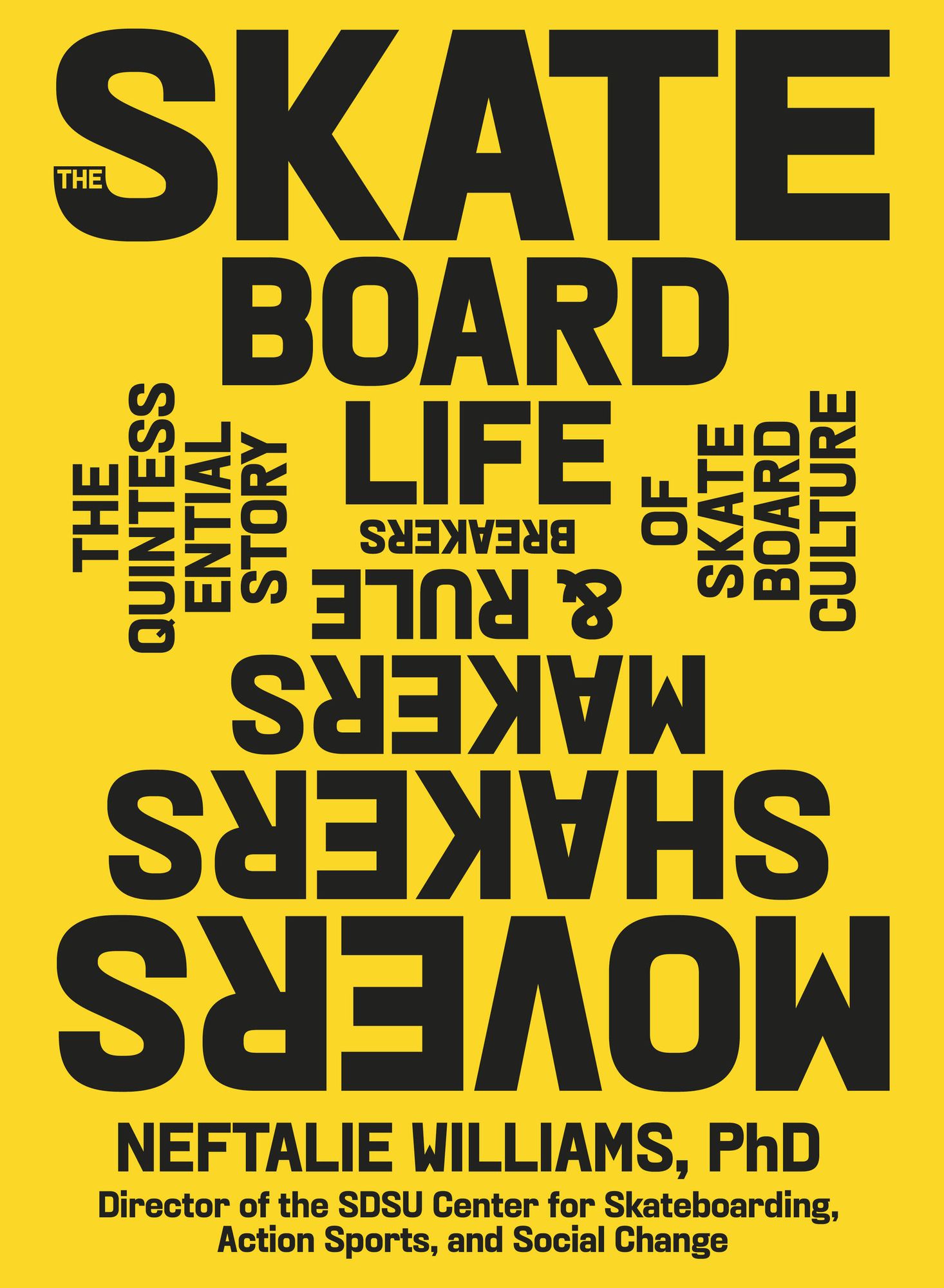The Skateboard Life: Movers, Shakers, Makers & Rulebreakers: The Quintessential Story of Skateboard Culture