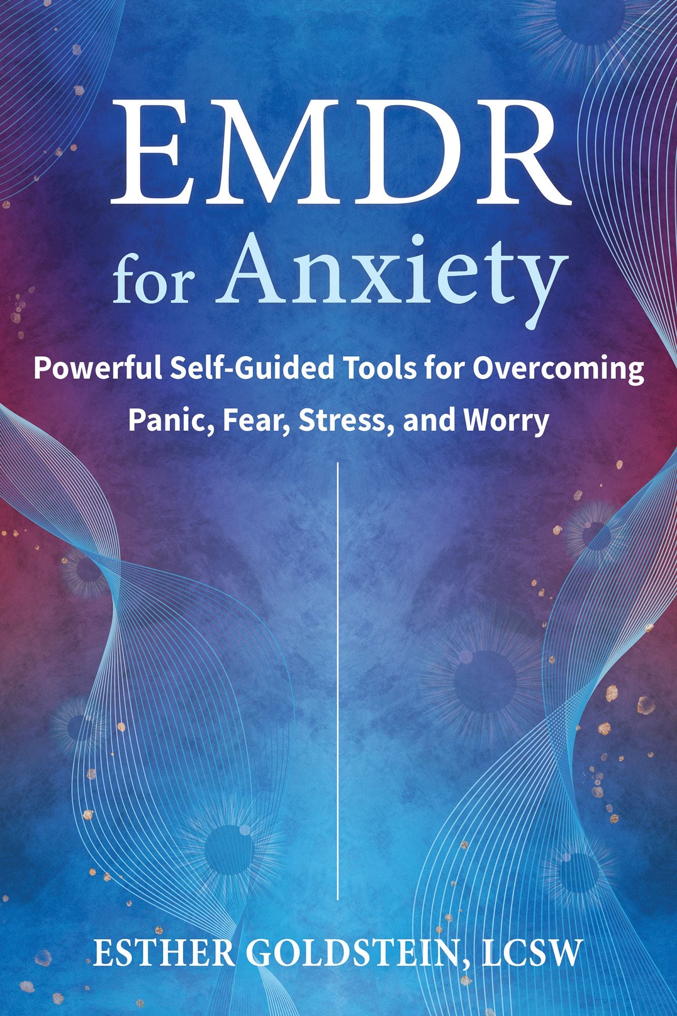EMDR for Anxiety: Powerful Self-Guided Tools for Overcoming Panic, Fear, Stress, and Worry