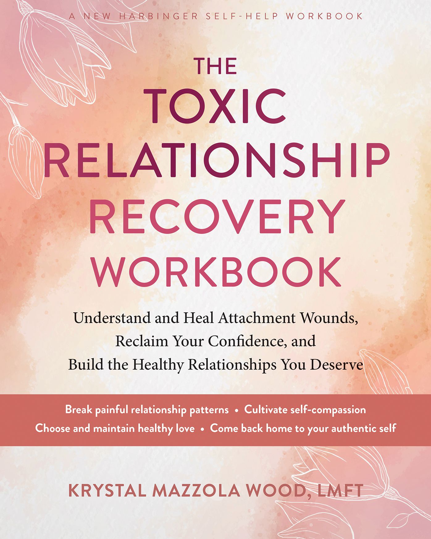The Toxic Relationship Recovery Workbook: Understand and Heal Attachment Wounds, Reclaim Your Confidence, and Build the Healthy Relationships You Deserve
