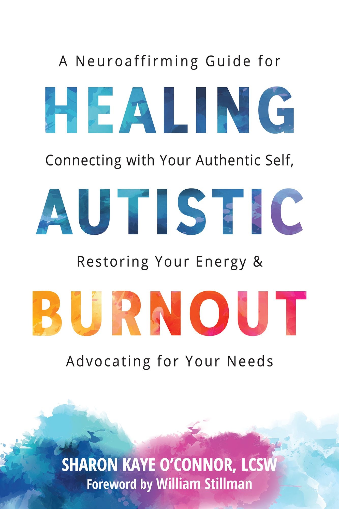 Healing Autistic Burnout: A Neuroaffirming Guide for Connecting with Your Authentic Self, Restoring Your Energy, and Advocating for Your Needs