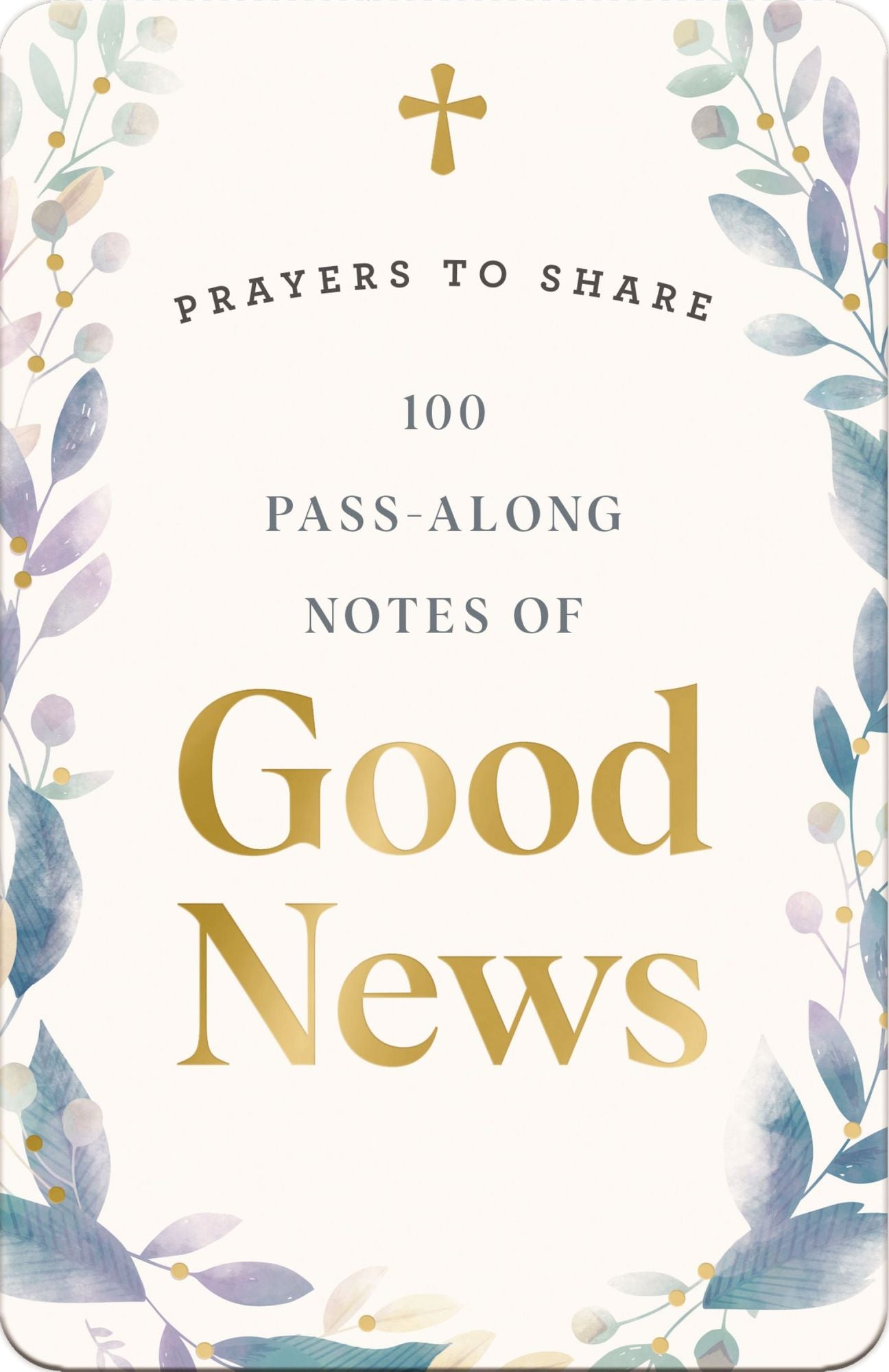 100 Pass-Along Notes of Good News: Prayers to Share (Shareable Messages of Encouragement with a Prayer, Scripture, and Inspirational Quote)