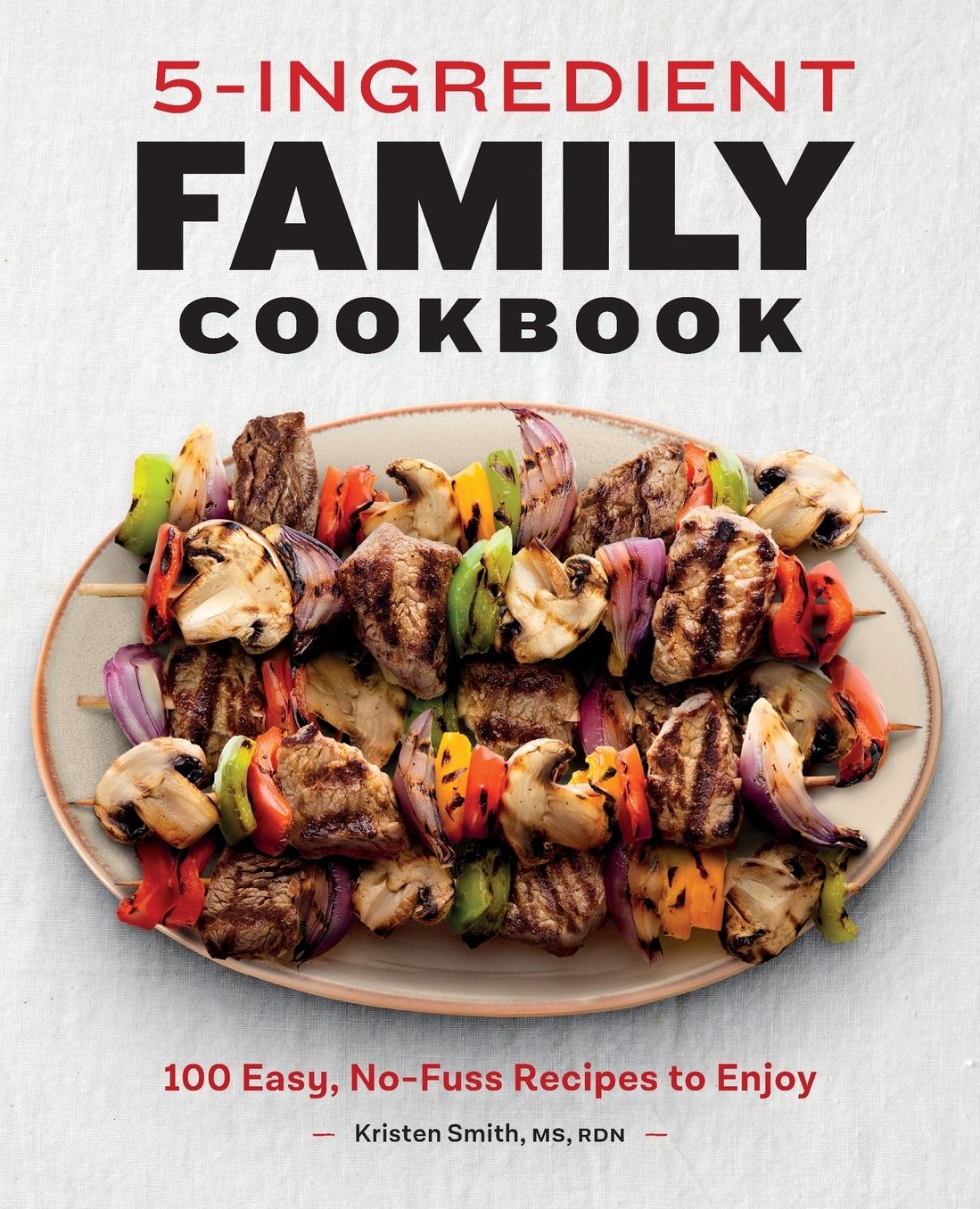 5-Ingredient Family Cookbook: 100 Easy, No-Fuss Recipes to Enjoy