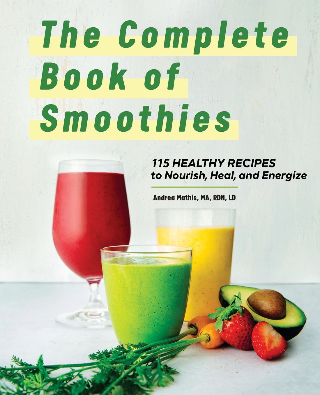 The Complete Book of Smoothies: 115 Healthy Recipes to Nourish, Heal, and Energize