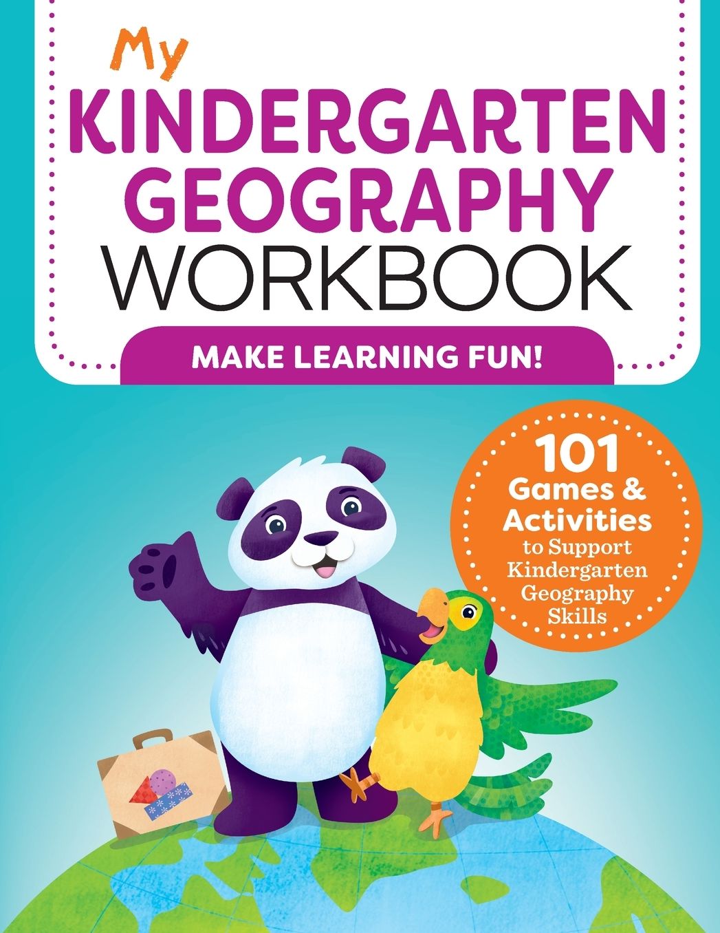 My Kindergarten Geography Workbook: 101 Games & Activities To Support Kindergarten Geography Skills