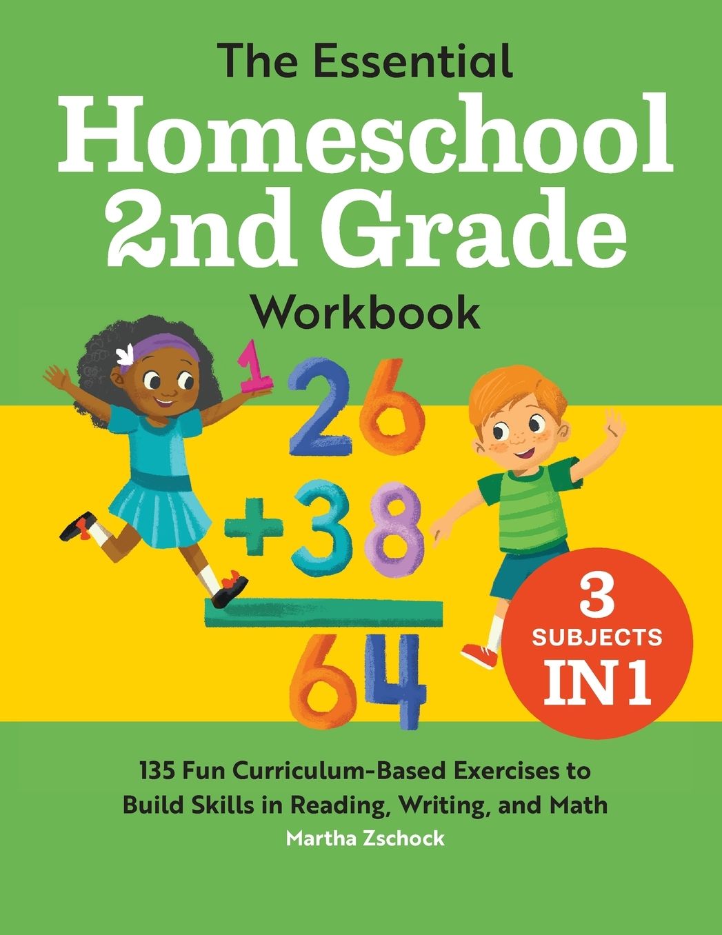 The Essential Homeschool 2nd Grade Workbook: 135 Fun Curriculum-Based Exercises to Build Skills in Reading, Writing, and Math
