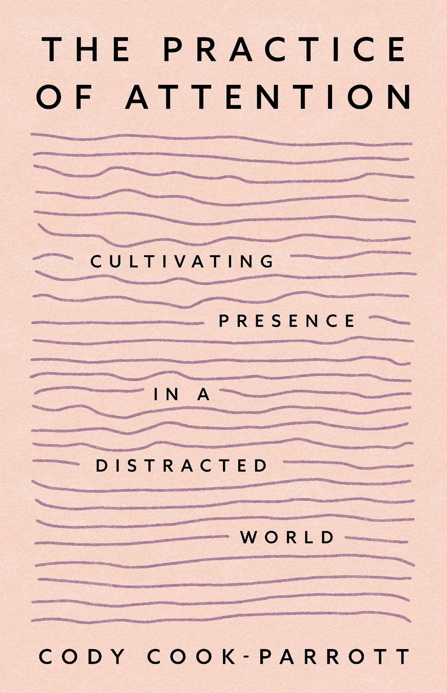 The Practice of Attention: Cultivating Presence in a Distracted World