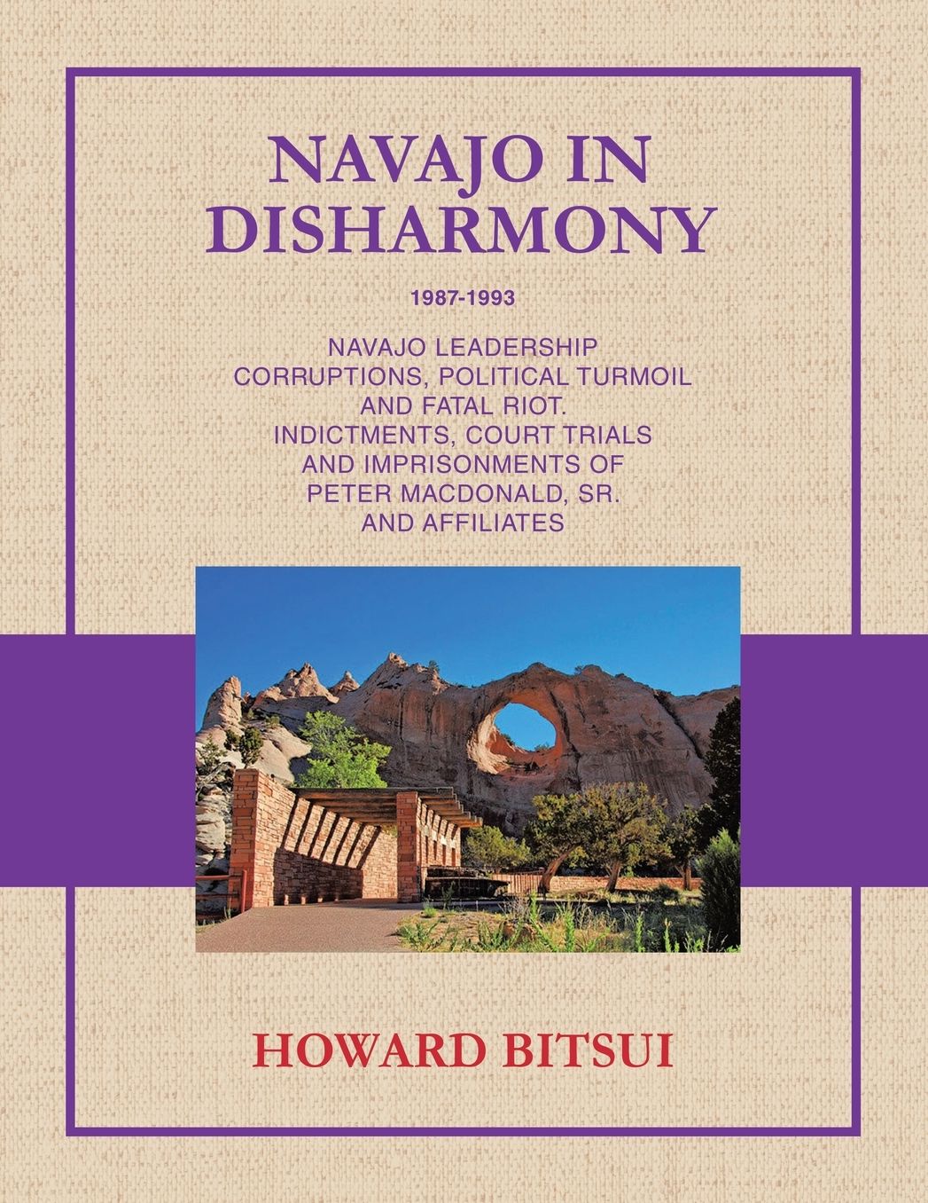 Navajo in Disharmony: Navajo Leadership Corruptions, Political Turmoil and Fatal Riot. Indictments, Court Trials and Imprisonments of Peter Macdonald, Sr. and Affiliates