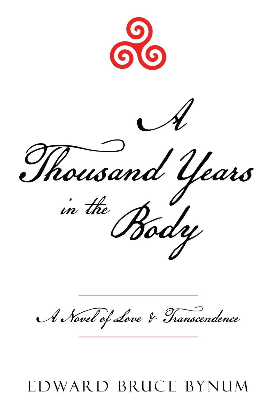 A Thousand Years in the Body: A Novel of Love & Transcendence