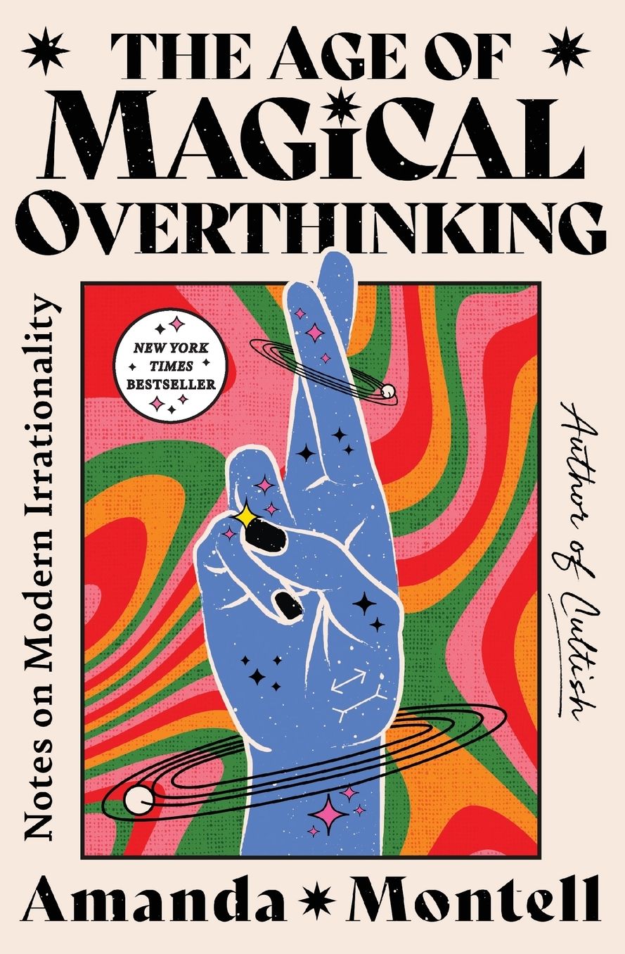 The Age of Magical Overthinking: Notes on Modern Irrationality