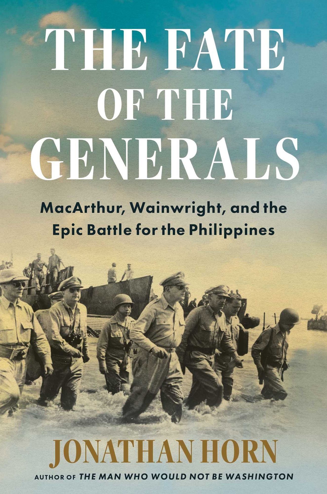 The Fate of the Generals: MacArthur, Wainwright, and the Epic Battle for the Philippines