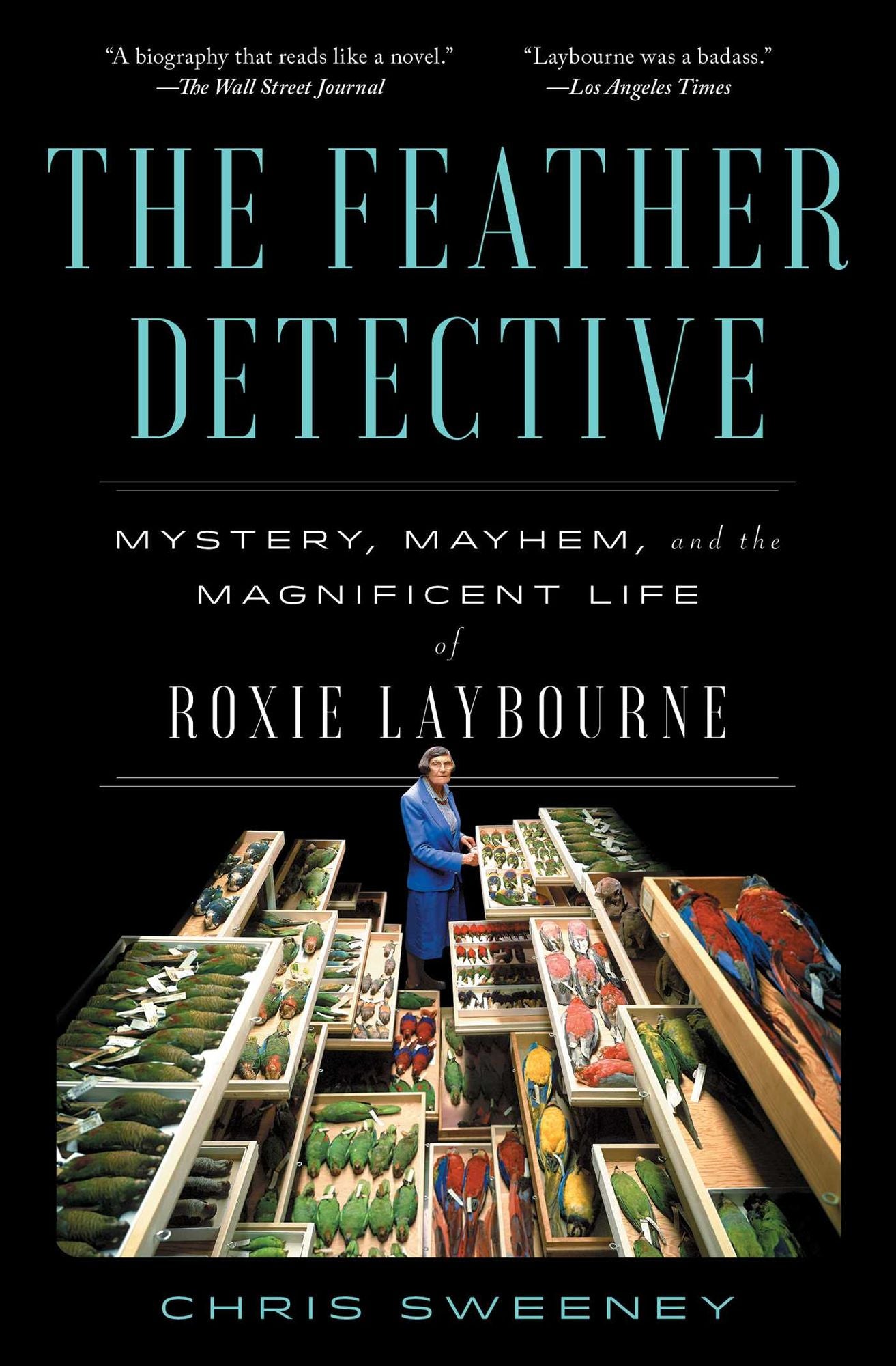 The Feather Detective: Mystery, Mayhem, and the Magnificent Life of Roxie Laybourne