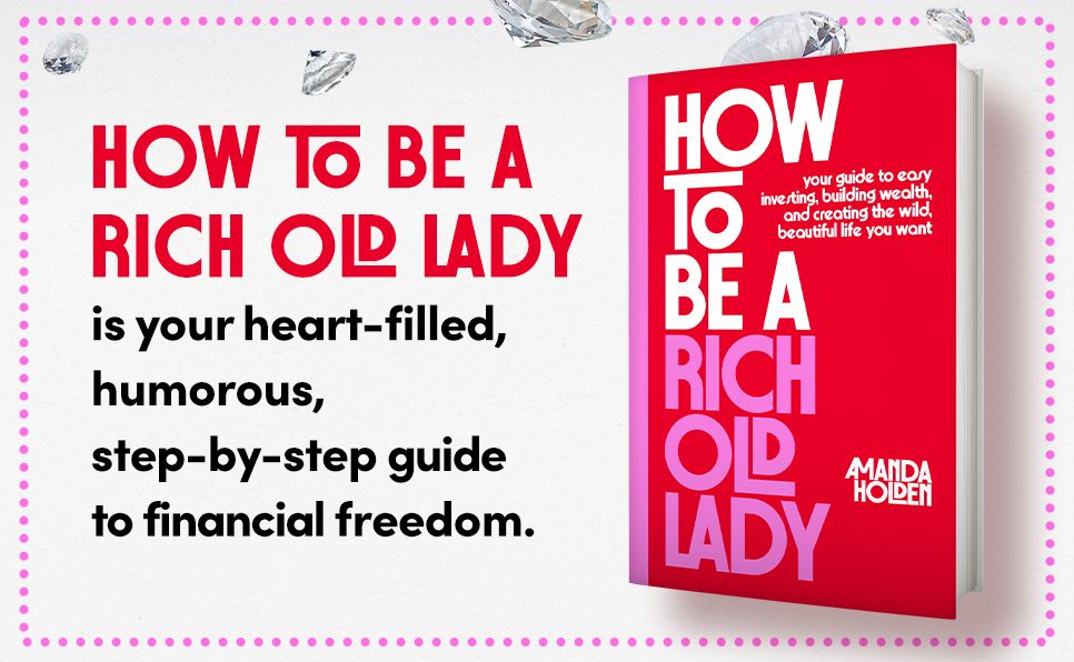 How to Be a Rich Old Lady: Your Guide to Easy Investing, Building Wealth, and Creating the Wild, Beautiful Life You Want
