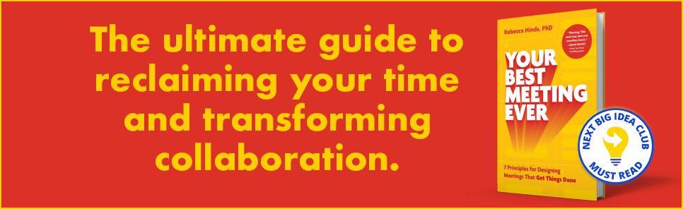 Your Best Meeting Ever: 7 Principles for Designing Meetings That Get Things Done