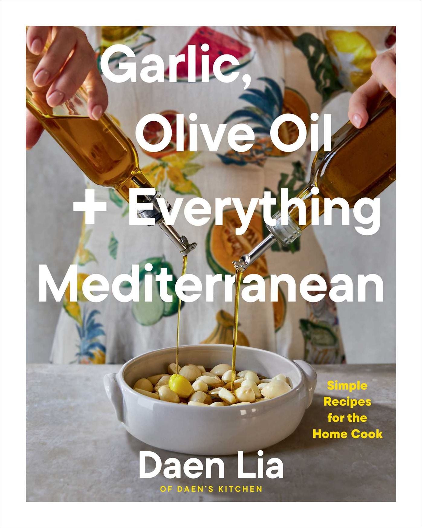 Garlic, Olive Oil + Everything Mediterranean: Simple Recipes for the Home Cook (A Cookbook)