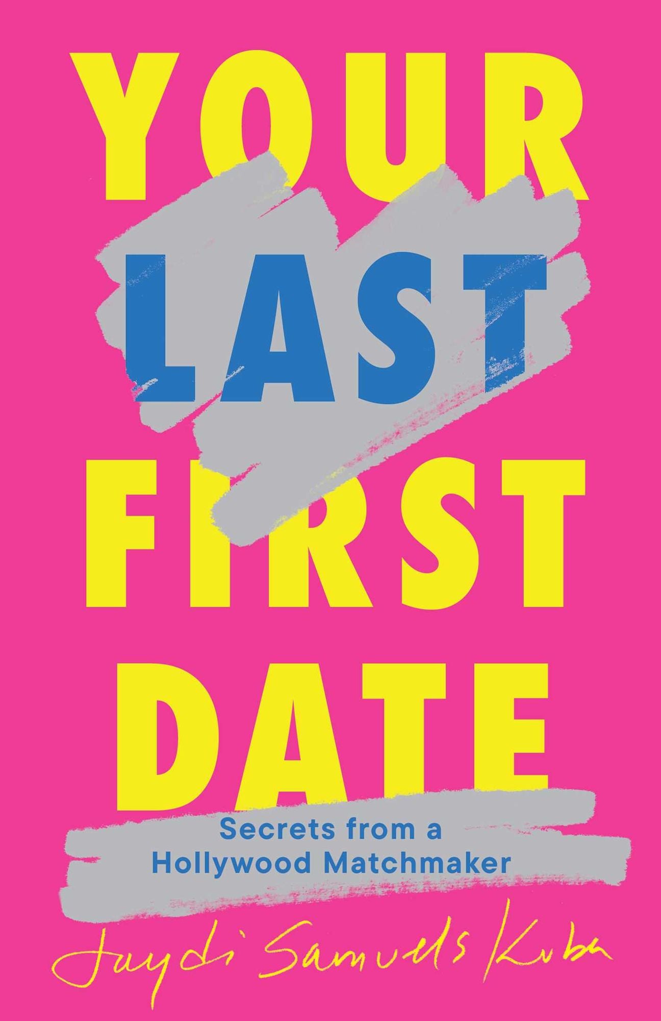 Your Last First Date: Secrets from a Hollywood Matchmaker