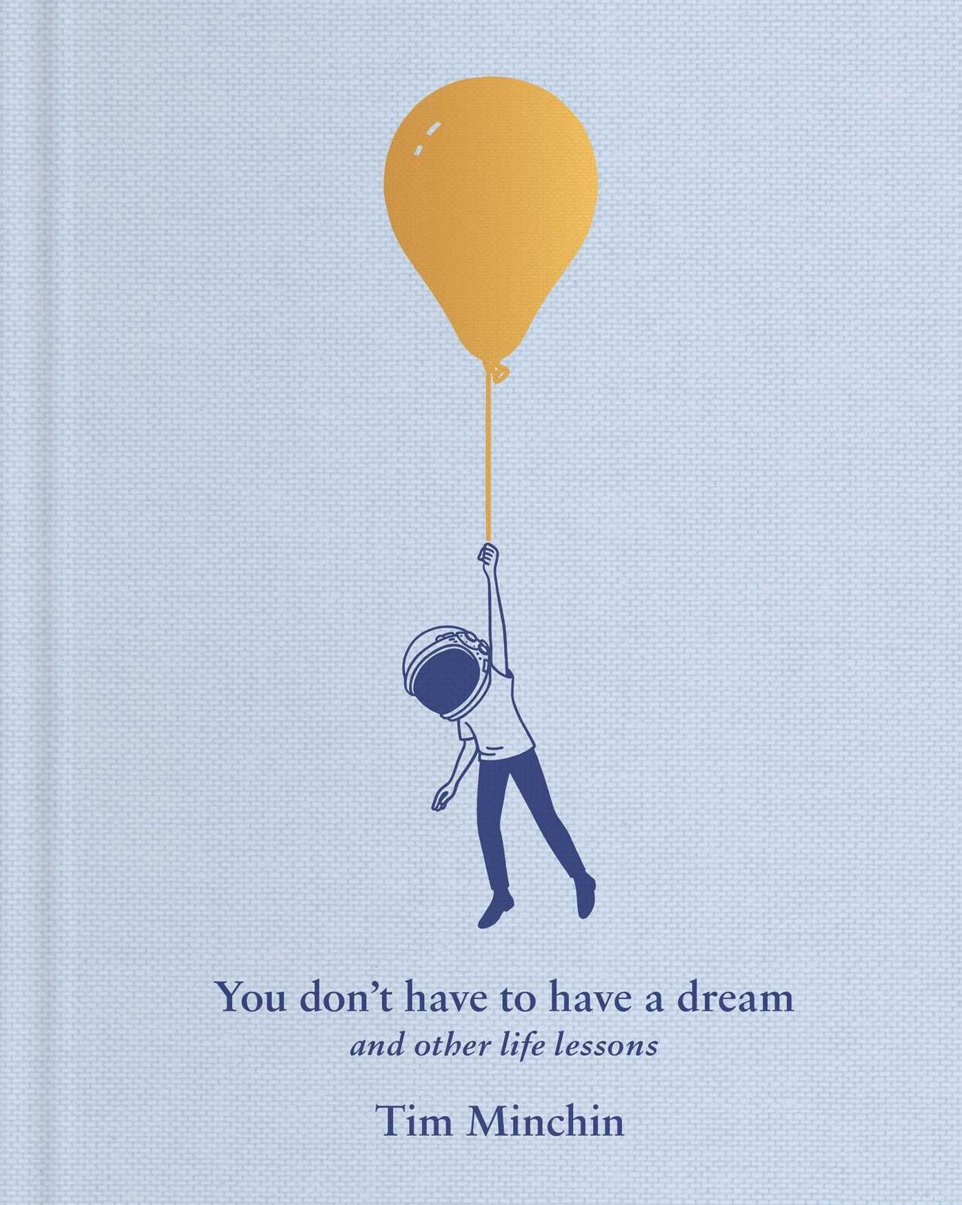 You Don't Have to Have a Dream: And Other Life Lessons