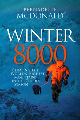 Winter 8000: Climbing the World's Highest Mountains in the Coldest Season