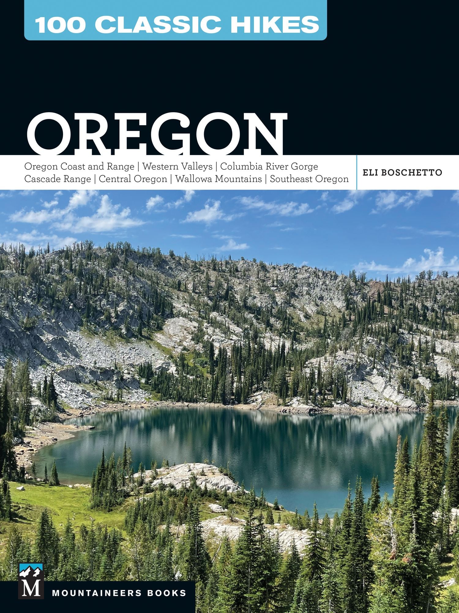 100 Classic Hikes Oregon: Oregon Coast * Coast Range * Western Valleys * Columbia River Gorge * Cascade Range * Central Oregon * Wallowa Mountains * Southeast Oregon