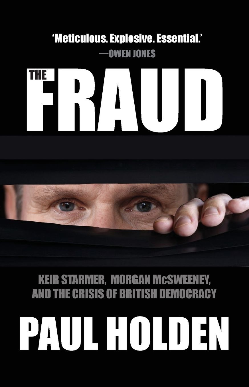 The Fraud: Keir Starmer, Morgan McSweeney, and the Crisis of British Democracy