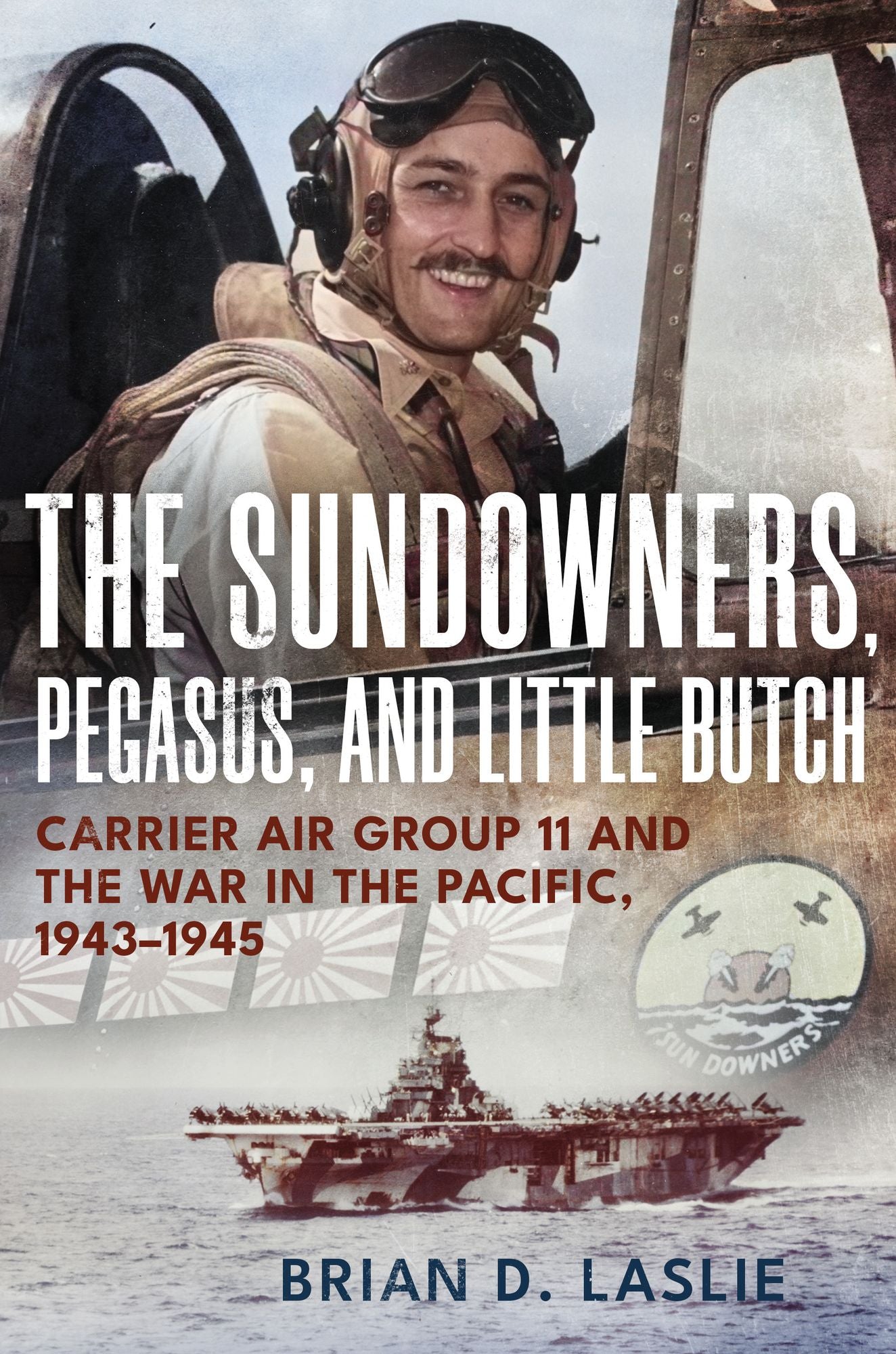 The Sundowners, Pegasus, and Little Butch: Carrier Air Group 11 and the War in the Pacific, 1943-1945