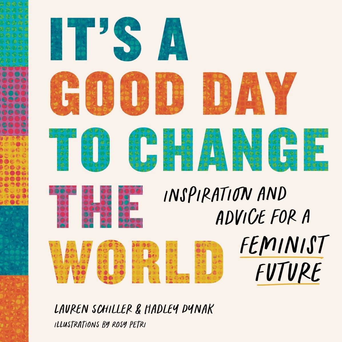 It's a Good Day to Change the World: Inspiration and Advice for a Feminist Future