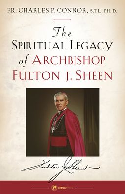 Spiritual Legacy of Archbishop Fulton J. Sheen