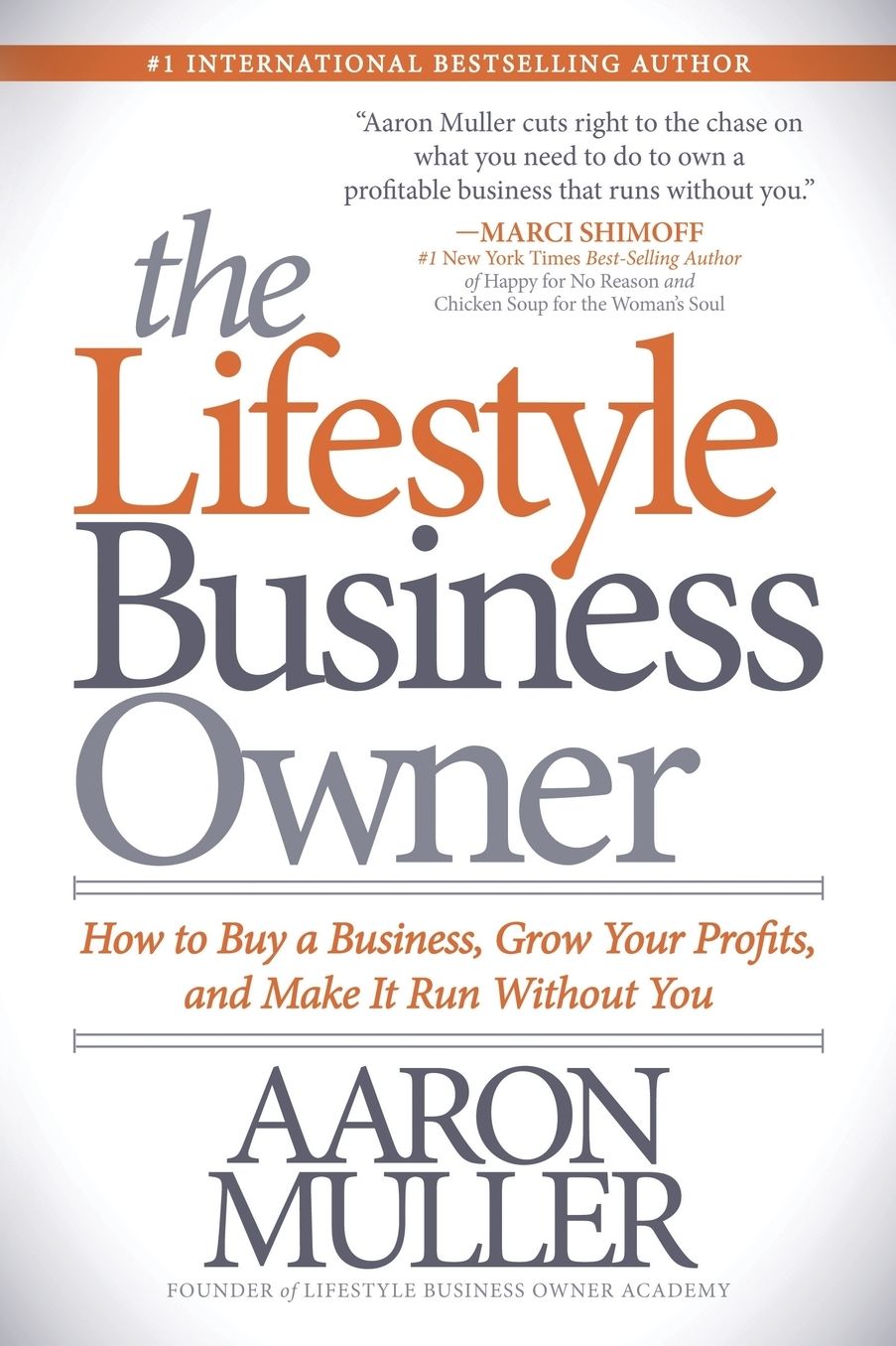 The Lifestyle Business Owner: How to Buy a Business, Grow Your Profits, and Make It Run Without You