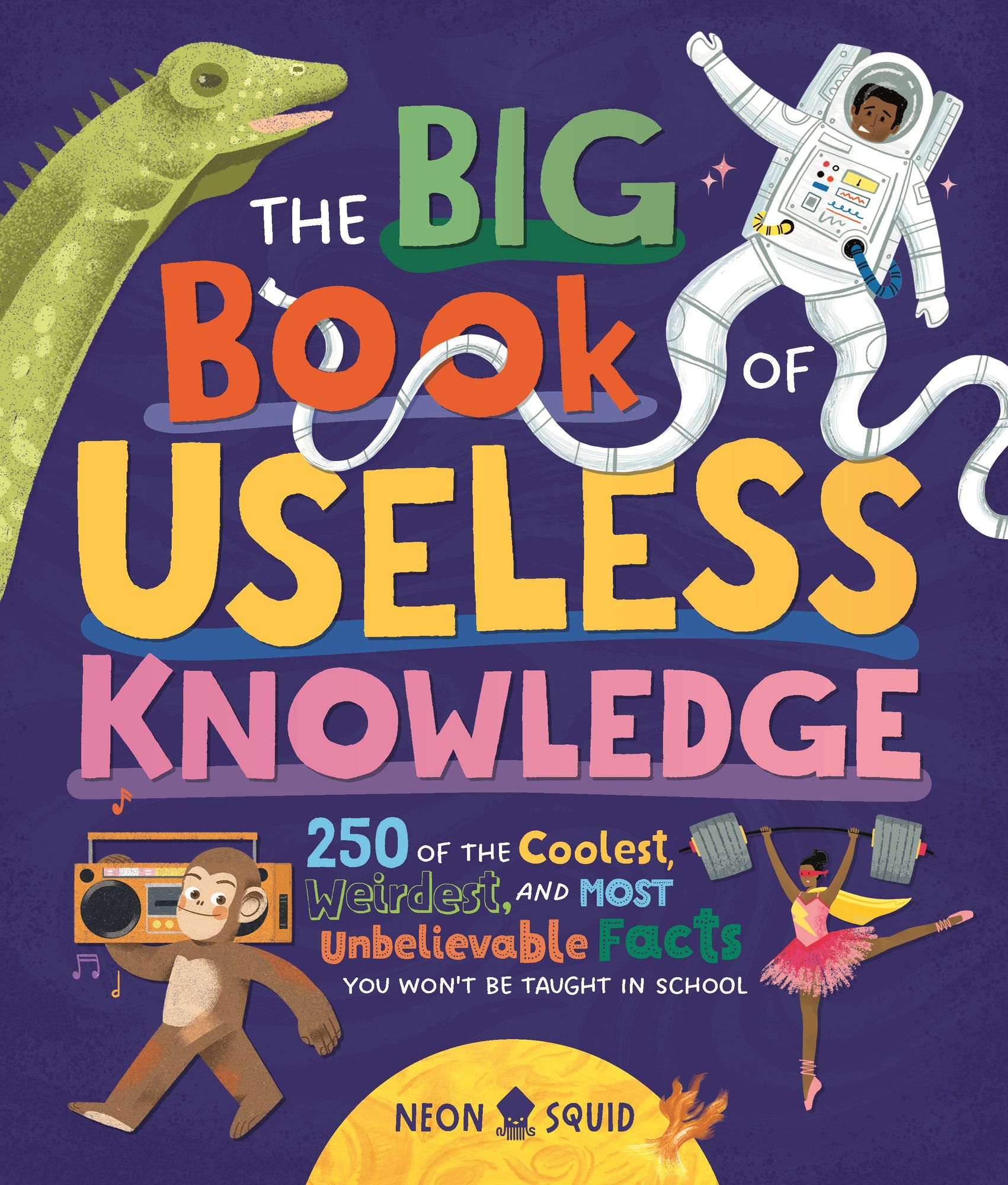 The Big Book of Useless Knowledge: 250 of the Coolest, Weirdest, and Most Unbelievable Facts You Won't Be Taught in School