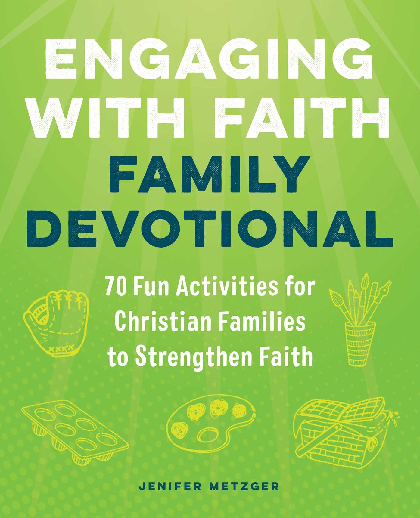 Engaging with Faith Family Devotional: 70 Fun Activities For Christian Families to Strengthen Faith