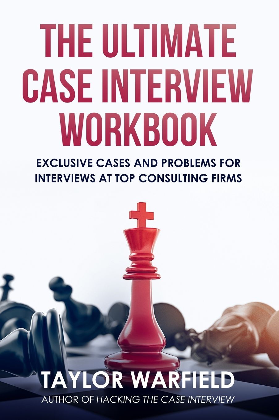 The Ultimate Case Interview Workbook: Exclusive Cases and Problems for Interviews at Top Consulting Firms
