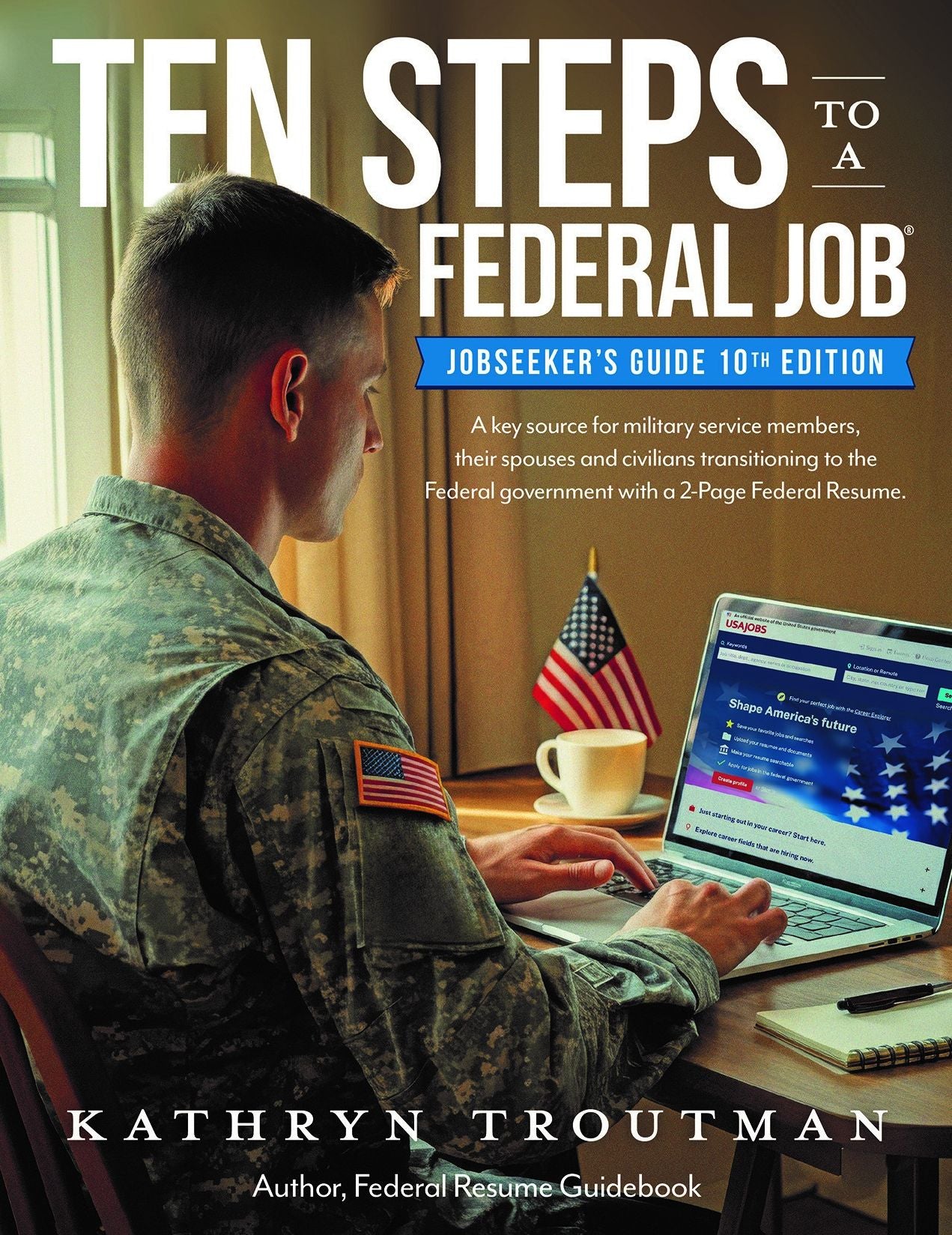 Jobseeker's Guide, 10th Edition, Ten Steps to a Federal Job: How to Land Government Jobs for Military and Spouses