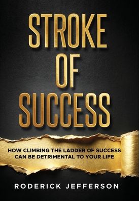 Stroke of Success: How Climbing The Ladder of Success Can Be Detrimental To Your Life
