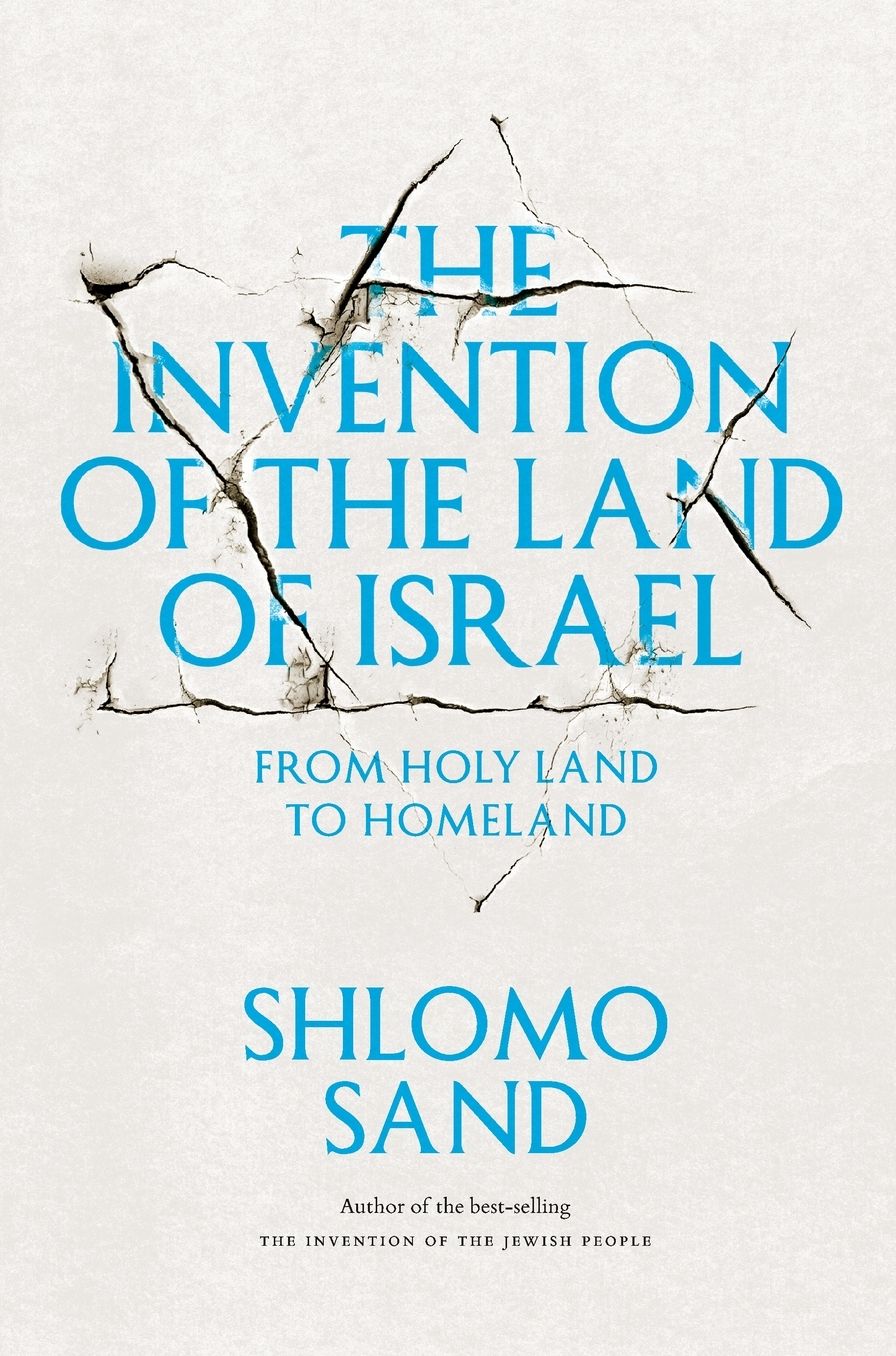 The Invention of the Land of Israel: From Holy Land to Homeland