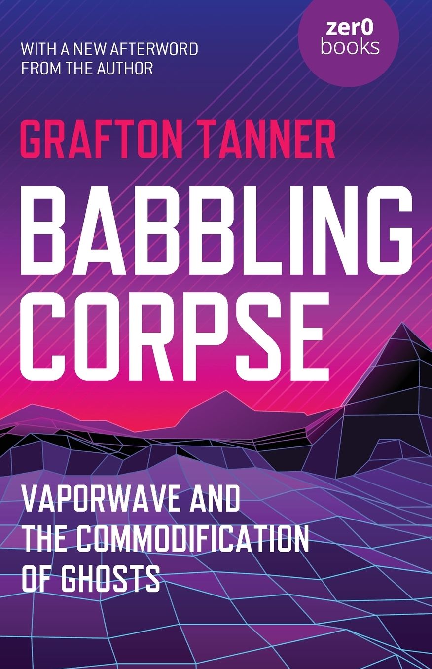 Babbling Corpse: Vaporwave And The Commodification Of Ghosts