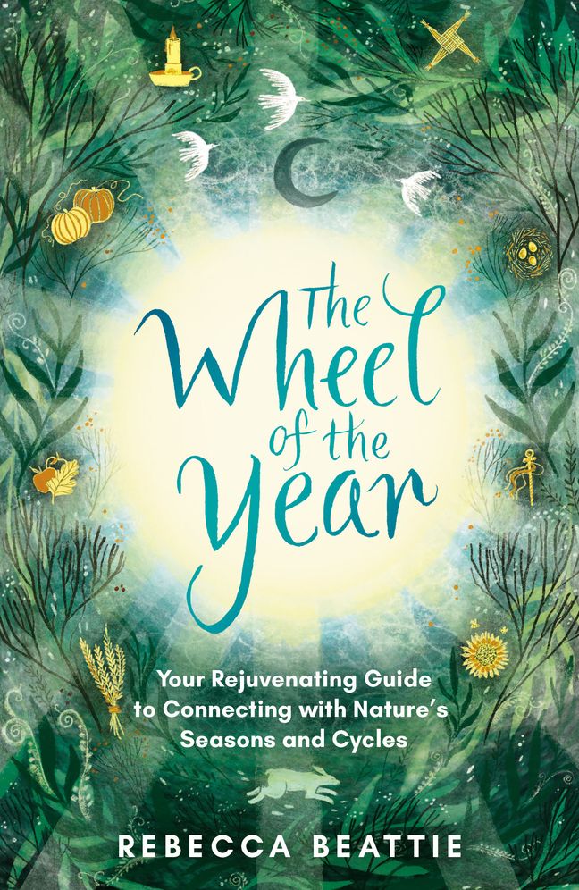 The Wheel of the Year: Your rejuvenating guide to rediscovering nature's cycles and seasons