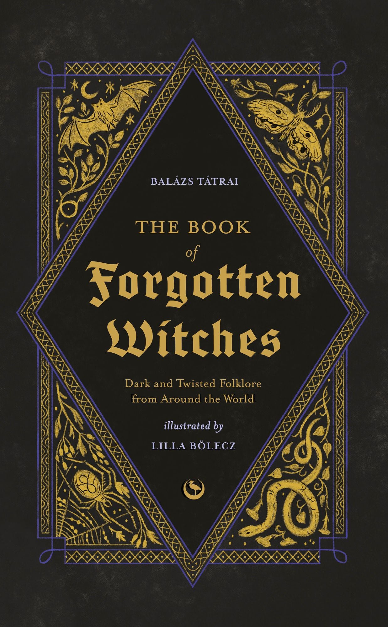 The Book of Forgotten Witches: Dark & Twisted Folklore & Stories from Around the World