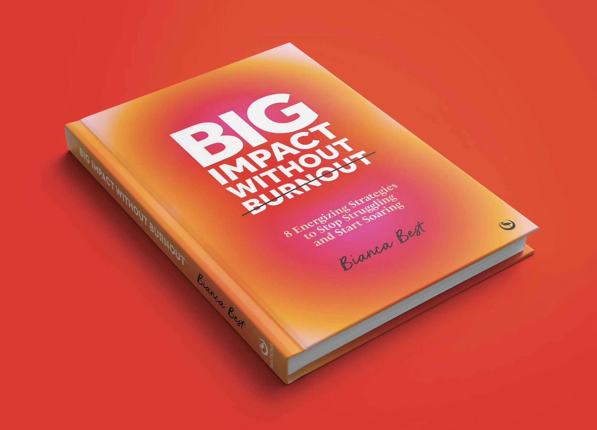 Big Impact Without Burnout: 8 Energizing Strategies to Stop Struggling and Start Soaring